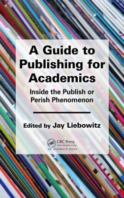 Guide to Publishing for Academics: Inside the Publish or Perish Phenomenon