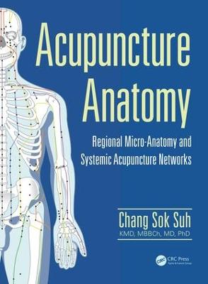Acupuncture Anatomy: Regional Micro-Anatomy and Systemic Acupuncture Networks