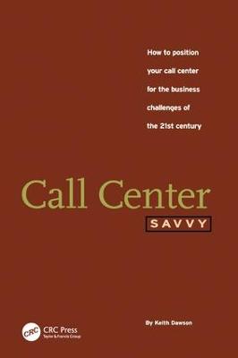Call Center Savvy: How to Position Your Call Center for the Business Challenges of the 21st Century