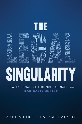 Legal Singularity: How Artificial Intelligence Can Make Law Radically Better