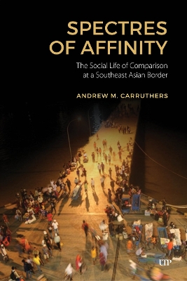 Spectres of Affinity: The Social Life of Comparison at a Southeast Asian Border