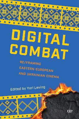 Digital Combat: Re/Framing Eastern European and Ukrainian Cinema