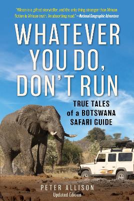 Whatever You Do, Don't Run: True Tales of a Botswana Safari Guide 3rd edition