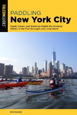 Paddling New York City: Kayak, Canoe, and Stand-Up Paddle the Greatest Waters in the Five Boroughs  and Long Island