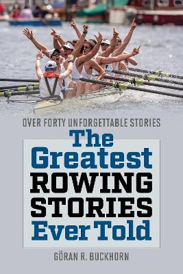 Greatest Rowing Stories Ever Told: Over Forty Unforgettable Stories