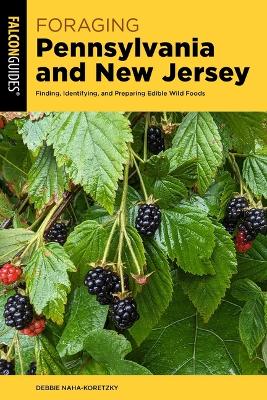 Foraging Pennsylvania and New Jersey: Finding, Identifying, and Preparing Edible Wild Foods 2nd ed.