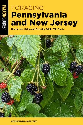 Foraging Pennsylvania and New Jersey: Finding, Identifying, and Preparing Edible Wild Foods
