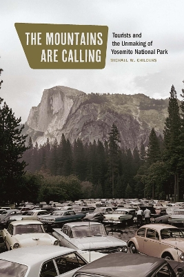 Mountains Are Calling: Tourists and the Unmaking of Yosemite National Park