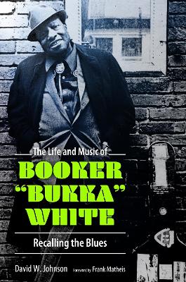 Life and Music of Booker Bukka White: Recalling the Blues