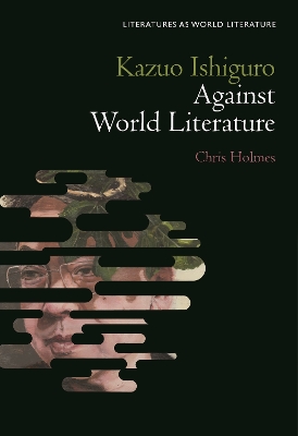 Kazuo Ishiguro Against World Literature