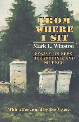 From Where I Sit: Essays on Bees, Beekeeping, and Science