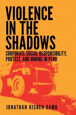 Violence in the Shadows: Corporate Social Responsibility, Protest, and Mining in Peru