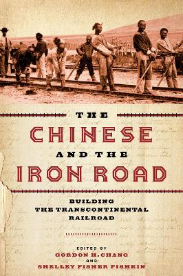 Chinese and the Iron Road: Building the Transcontinental Railroad New edition