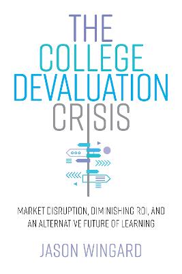 College Devaluation Crisis: Market Disruption, Diminishing ROI, and an Alternative Future of Learning