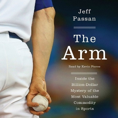 Arm: Inside the Billion-Dollar Mystery of the Most Valuable Commodity in Sports