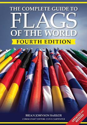 Complete Guide to Flags of the World, 4th Edition 4th ed.