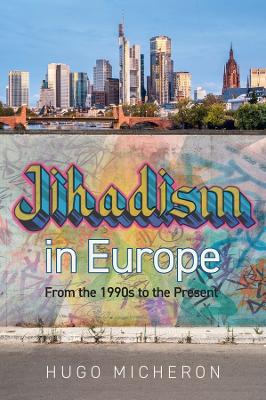 Jihadism in Europe: From the 1990s to the Present Day