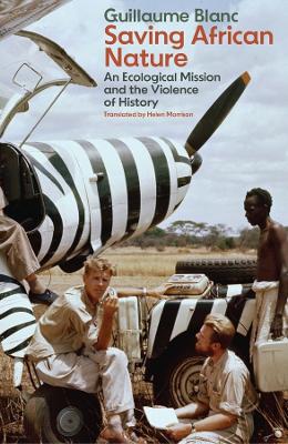 Saving African Nature: An Ecological Mission and the Violence of History