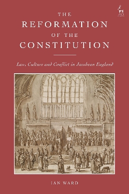 Reformation of the Constitution: Law, Culture and Conflict in Jacobean England
