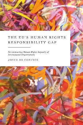 EU s Human Rights Responsibility Gap: Deconstructing Human Rights Impunity of International Organisations