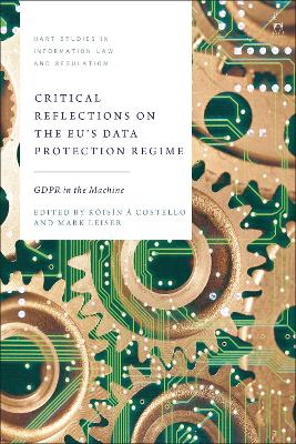 Critical Reflections on the EUs Data Protection Regime: GDPR in the Machine