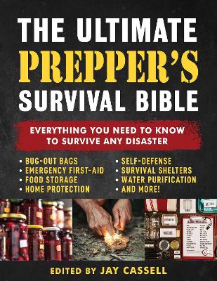 Ultimate Prepper's Survival Bible: Everything You Need to Know to Survive Any DisasterIncludes Tips and Expert  Knowledge about Bug-Out Bags, Emergency First-Aid, Food and Water Tips, Home and Self-Defense, Survival Shelters, and More!