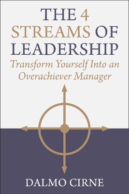 4 Streams of Leadership: Transform Yourself Into an Overachiever Manager