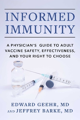 Informed Immunity: A Physician's Guide to Adult Vaccine Safety, Effectiveness, and Your Right  to Choose