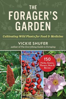 Forager's Garden: Cultivating Wild Plants for Food & Medicine