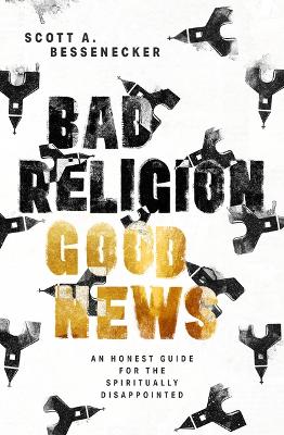 Bad Religion, Good News: An Honest Guide for the Spiritually Disappointed