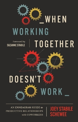 When Working Together Doesnt Work: An Enneagram Guide to Productive Relationships with Coworkers