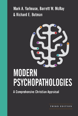 Modern Psychopathologies: A Comprehensive Christian Appraisal Revised, Third Edition
