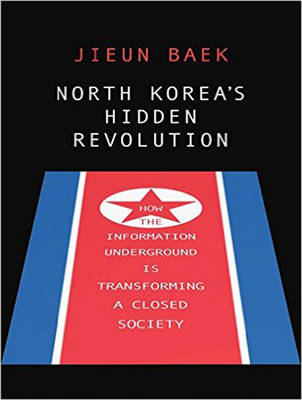 North Korea's Hidden Revolution: How the Information Underground is Transforming a Closed Society Unabridged edition