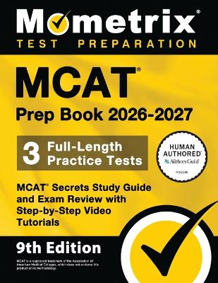 MCAT Prep Book 2026-2027 - 3 Full-Length Practice Tests, MCAT Secrets Study  Guide and Exam Review with Step-By-Step Video Tutorials: [ 9th Edition]