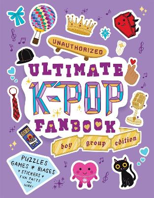 Unauthorized Ultimate K-Pop Fanbook: Boy Group Edition: Boy Group Edition