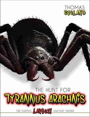 Hunt for Tyrannus Arachnis, the Earth's Largest Ancient Spider