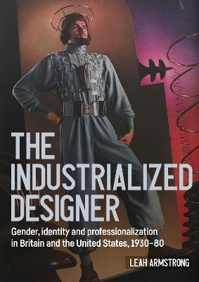 'The Industrialized Designer': Gender, Identity and Professionalization in Britain and the United States,  1930-80