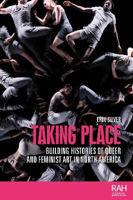 Taking Place: Building Histories of Queer and Feminist Art in North America