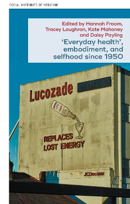 Everyday Health, Embodiment, and Selfhood Since 1950