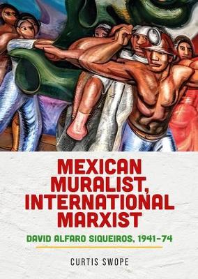 Mexican Muralist, International Marxist: David Alfaro Siqueiros, 194174