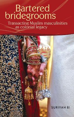 Bartered Bridegrooms: Transacting Muslim Masculinities as Colonial Legacy