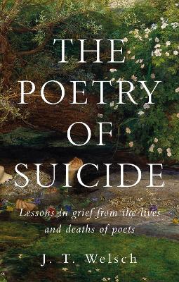 poetry of suicide: Lessons in grief from the lives and deaths of poets