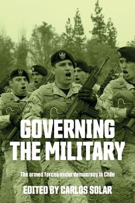 Governing the military: The armed forces under democracy in Chile