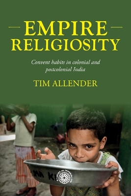 Empire religiosity: Convent habits in colonial and postcolonial India