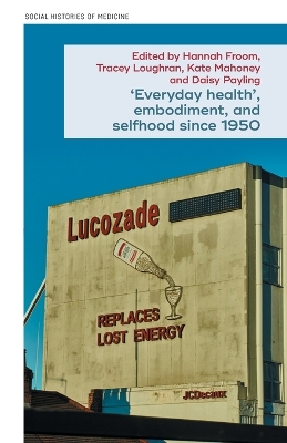 Everyday health, embodiment, and selfhood since 1950