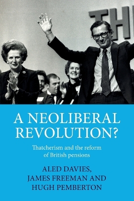 neoliberal revolution?: Thatcherism and the reform of British pensions