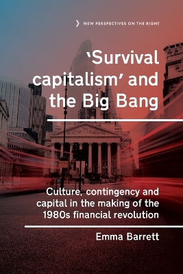 Survival capitalism and the Big Bang: Culture, contingency and capital in the making of the 1980s financial  revolution