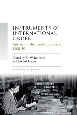 Instruments of international order: Internationalism and diplomacy, 1900-50