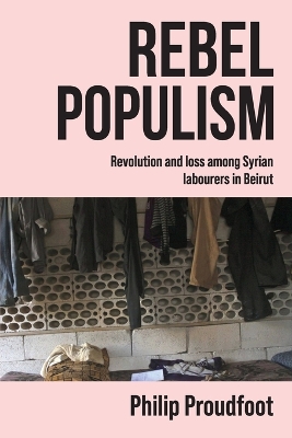 Rebel populism: Revolution and loss among Syrian labourers in Beirut
