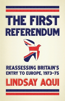 first referendum: Reassessing Britain's entry to Europe, 197375
